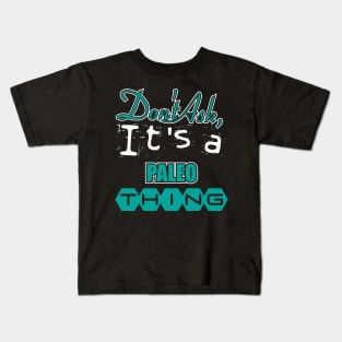 Don't Ask, It's a Paleo Thing Kids T-Shirt